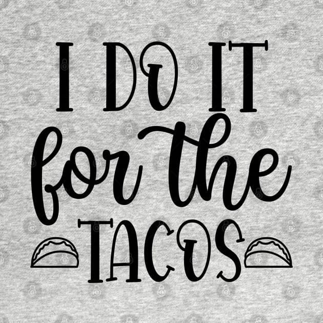 Funny Gym Motivation Quotes Clothing - I Do it for the Tacos by ShopBuzz